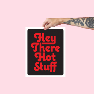 Hey There Hot Stuff - 8x10