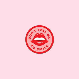 Don't Tell Me To Smile Sticker Pink- Large