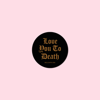Love You To Death Sticker- Large