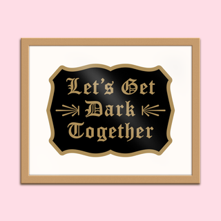 Let's Get Dark Together Art Print - 8x10
